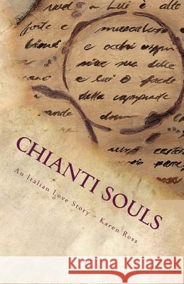 Chianti Souls: An Italian Love Story Karen Ross 9781491050750 Createspace - książka