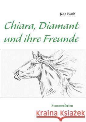 Chiara, Diamant und ihre Freunde: Sommerferien Jana Barth 9783842361393 Books on Demand - książka