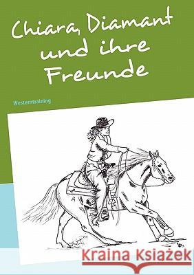 Chiara, Diamant und ihre Freunde: Westerntraining Barth, Jana 9783839114858 Books on Demand - książka