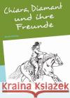 Chiara, Diamant und ihre Freunde: Westerntraining Barth, Jana 9783839114858 Books on Demand