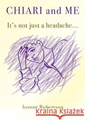 Chiari and Me - It's Not Just A Headache Joanne Robertson 9780995642461 Begin-A-Book Independent Publishers - książka
