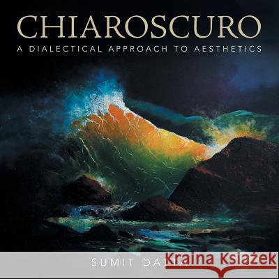 Chiaroscuro: A Dialectical Approach to Aesthetics Datta, Sumit 9781482839418 Partridge India - książka