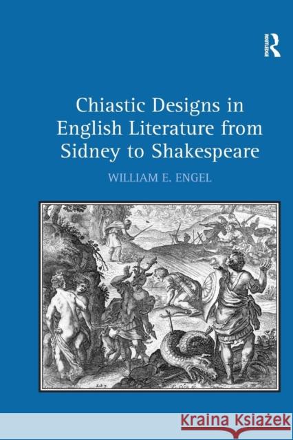 Chiastic Designs in English Literature from Sidney to Shakespeare William E. Engel 9781138262034 Routledge - książka
