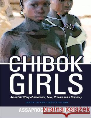 Chibok Girls: An untold story of innocence, love, dreams and a prophecy Tahunma, Danjuma 9781530000050 Createspace Independent Publishing Platform - książka