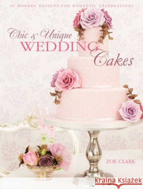 Chic & Unique Wedding Cakes - Lace: 30 Modern Designs for Romantic Celebrations Zoe (Author) Clark 9781446301630 David & Charles - książka