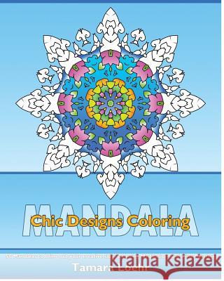 Chic Designs Coloring: 50 Mandalas to bring out your creative side, Coloring Meditation, Coloring Painting, Promote Relaxation and A Unique M Loehr, Tamara 9781541272347 Createspace Independent Publishing Platform - książka