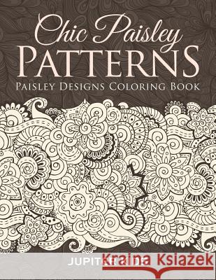 Chic Paisley Patterns: Paisley Designs Coloring Book Jupiter Kids 9781683051596 Jupiter Kids - książka