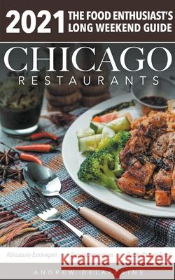 Chicago 2021 Restaurants - The Food Enthusiast's Long Weekend Guide Andrew Delaplaine 9781393987659 Gramercy Park Press - książka