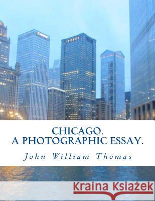 Chicago. A Photographic Essay. Thomas, John William 9781494286217 Createspace - książka