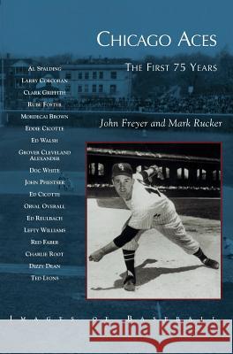 Chicago Aces: The First 75 Years John Freyer, Mark Rucker 9781531619589 Arcadia Publishing Library Editions - książka
