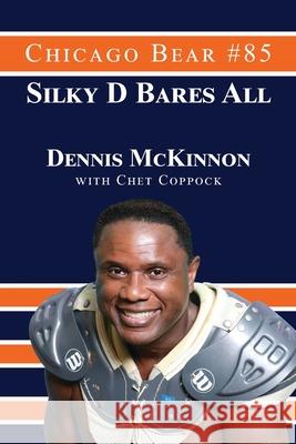 Chicago Bear #85 Silky D Bares All Chet Coppock Dennis McKinnon 9781077291836 Independently Published - książka