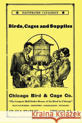 Chicago Bird & Cage Co. Illustrated Catalogue (Retro Peacock Edition): Birds, Cages and Supplies R. Peacock 9780986863707 Retro Peacock - książka