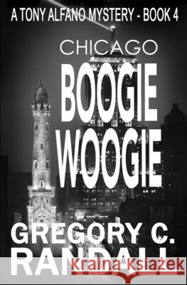 Chicago Boogie Woogie: A Tony Alfano Thriller Gregory C. Randall 9781736501306 Windsor Hill Publishing - książka