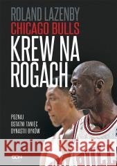 Chicago Bulls. Krew na rogach w.2 Roland Lazenby, Piotr Królak, Michał Rutkowski, T 9788383302126 Sine Qua Non - książka