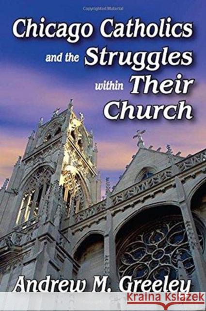 Chicago Catholics and the Struggles Within Their Church Robert J. Haggerty Andrew M. Greeley 9781138508033 Routledge - książka