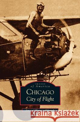 Chicago: City of Flight Jim Edwards, PC, Wynette Edwards 9781531617691 Arcadia Publishing Library Editions - książka