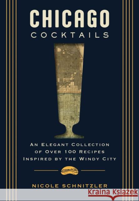 Chicago Cocktails: An Elegant Collection of Over 100 Recipes Inspired by the Windy City Nicole Schnitzler 9781400340637 HarperCollins Focus - książka