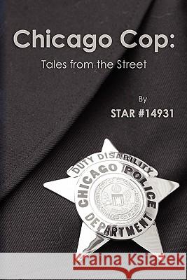 Chicago Cop: Tales From the Street #14931, Star 9781453893692 Createspace - książka