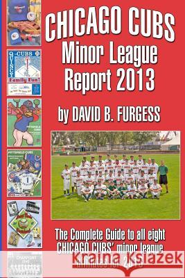 Chicago Cubs' Minor League Report 2013 David B. Furgess 9781489554710 Createspace - książka