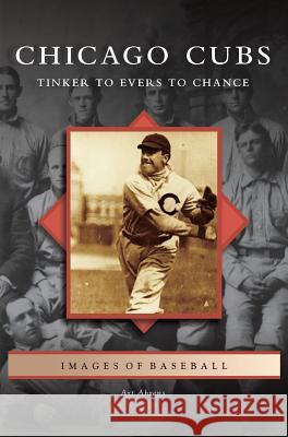 Chicago Cubs: Tinker to Evers to Chance Art Ahrens 9781531631994 Arcadia Library Editions - książka