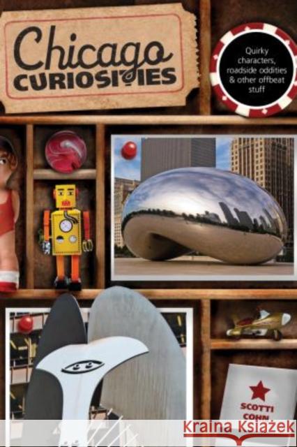Chicago Curiosities: Quirky Characters, Roadside Oddities & Other Offbeat Stuff Scotti Cohn 9780762759842 Globe Pequot Press - książka