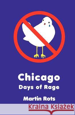 Chicago: Days of Rage: The Woodstock Trilogy Martin Rots Sparky4peace Creations 9781466439672 Createspace - książka