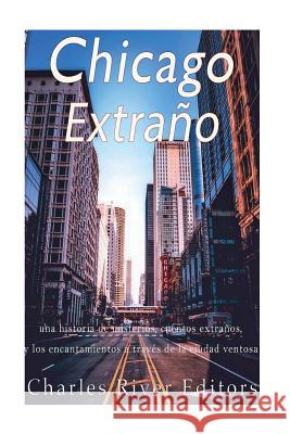 Chicago extraño: una historia de misterios, cuentos extraños, y los encantamientos a través de la ciudad ventosa Pena, Gilberto 9781974358908 Createspace Independent Publishing Platform - książka