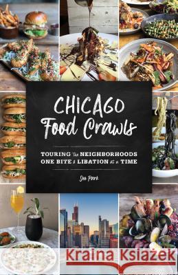 Chicago Food Crawls: Touring the Neighborhoods One Bite & Libation at a Time Soo Park 9781493037698 Globe Pequot Press - książka