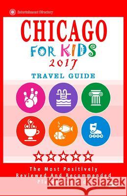 Chicago For Kids 2017: Places for Kids to Visit in Chicago (Kids Activities & Entertainment 2017) Hammett, Diane N. 9781537577241 Createspace Independent Publishing Platform - książka