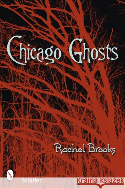 Chicago Ghosts Rachel Brooks 9780764327421 Schiffer Publishing - książka