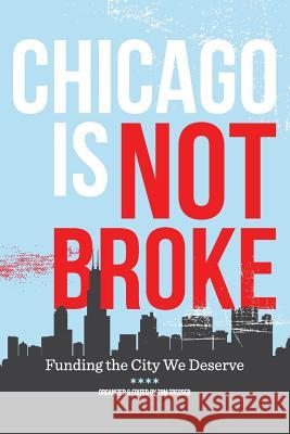 Chicago Is Not Broke. Funding the City We Deserve Tom Tresser 9781365109775 Civiclab - książka