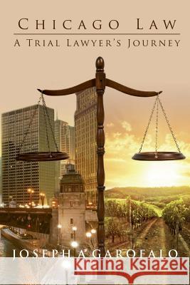 Chicago Law: A Trial Lawyer's Journey Joseph a. Garofalo 9781500605056 Createspace - książka