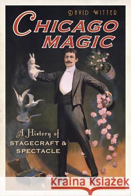 Chicago Magic:: A History of Stagecraft and Spectacle David Witter 9781626191273 History Press - książka