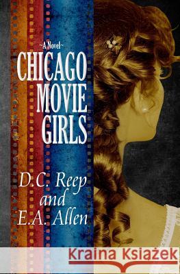 Chicago Movie Girls D. C. Reep E. A. Allen 9781548177836 Createspace Independent Publishing Platform - książka