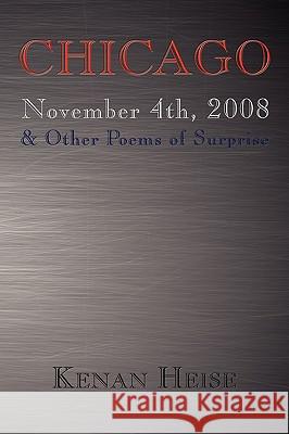 Chicago November 4th, 2008: & Other Poems of Surprise Heise, Kenan 9781438938349 AUTHORHOUSE - książka