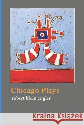Chicago Plays Robert Klein Engler 9781718109056 Independently Published - książka