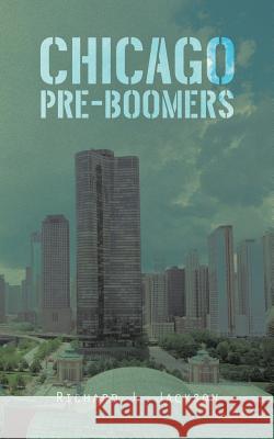 Chicago Pre-Boomers Richard J. Jackson 9781496959201 Authorhouse - książka