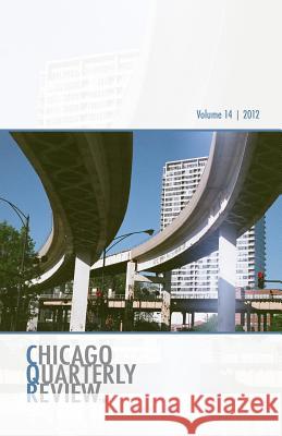 Chicago Quarterly Review Vol. 14 The Chicago Quarterly Review 9781470049812 Createspace - książka