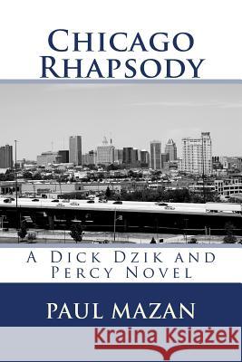 Chicago Rhapsody: A Dick Dzik and Percy Novel Mr Paul Mazan MS Marge Hall Mr Ray Wilson 9781548138073 Createspace Independent Publishing Platform - książka