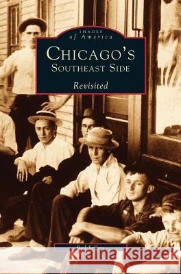 Chicago's Southeast Side Revisited Ron Sellers, Rod Sellers 9781531613068 Arcadia Publishing Library Editions - książka