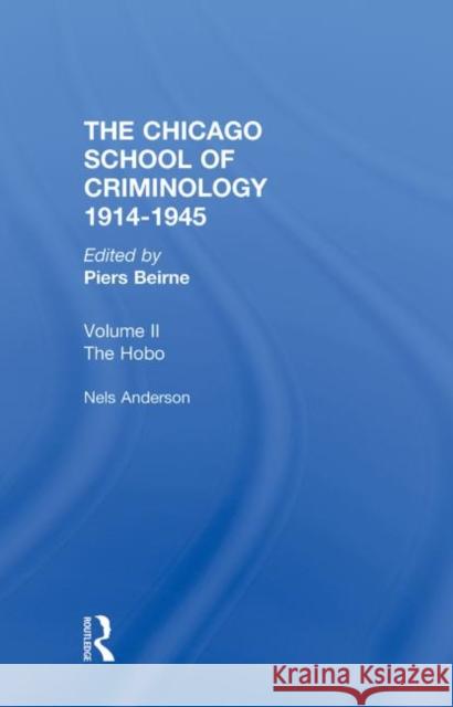 Chicago School Criminology Volume 2: The Hobo: The Sociology of the Homeless Man by Nels Anderson Beirne, Piers 9780415383554 Taylor & Francis - książka