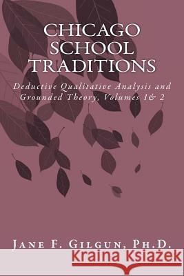 Chicago School Traditions: Deductive Qualitative Analysis and Grounded Theory Jane F. Gilgu 9781499500516 Createspace - książka