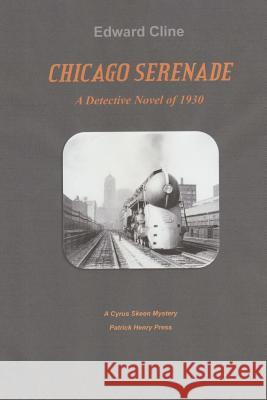Chicago Serenade: A Cyrus Skeeen Mystery Edward Cline 9781724231536 Createspace Independent Publishing Platform - książka