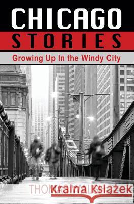 Chicago Stories - Growing Up in the Windy City Thomas Walsh (Yale School of Medicine) 9781456616212 Ebookit.com - książka