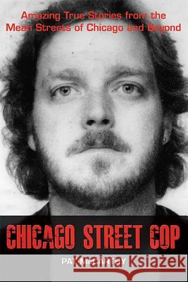 Chicago Street Cop: Amazing True Stories from the Mean Streets of Chicago and Beyond Pat McCarthy 9780996666619 Pat McCarthy Productions, Inc. - książka