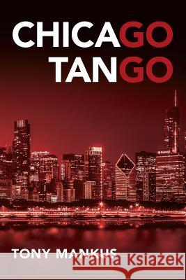 Chicago Tango Tony Mankus 9781530438280 Createspace Independent Publishing Platform - książka