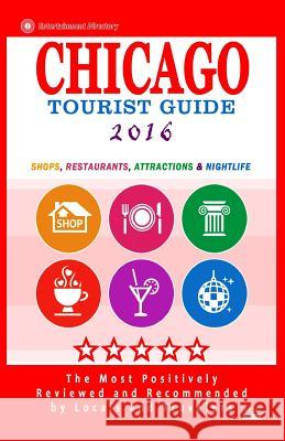 Chicago Tourist Guide 2016: Shops, Restaurants, Attractions and Nightlife in Chicago, Illinois (City Tourist Guide 2016) Maurice N. Hammett 9781517637811 Createspace - książka