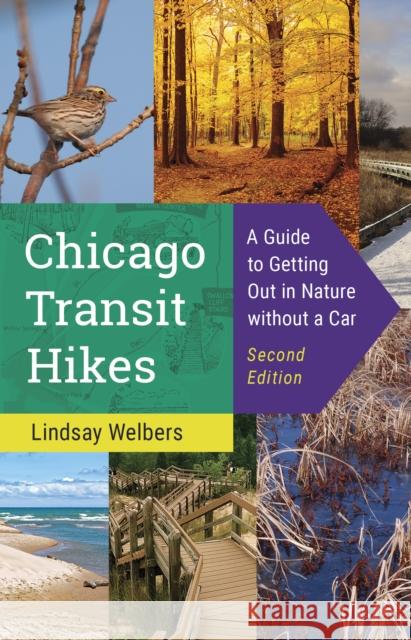 Chicago Transit Hikes: A Guide to Getting Out in Nature Without a Car Lindsay Welbers 9780252088919 3 Fields Books - książka