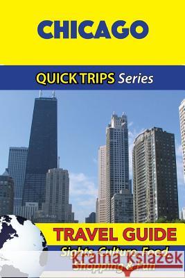 Chicago Travel Guide (Quick Trips Series): Sights, Culture, Food, Shopping & Fun Jody Swift 9781534939462 Createspace Independent Publishing Platform - książka
