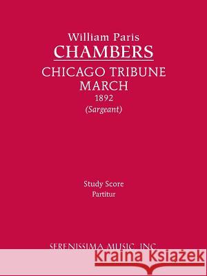 Chicago Tribune March: Study Score William Paris Chambers, Richard W Sargeant, Jr 9781608740949 Serenissima Music - książka